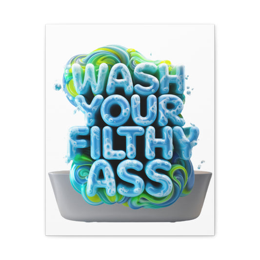 Wash Your Filthy Ass Bathroom Sign on Matte Canvas, Stretched, 1.25"