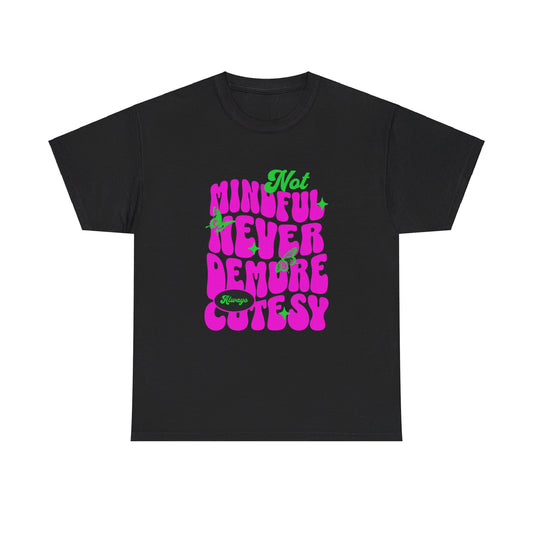 Not Mindful Never Demure Always Cutesy Unisex Heavy Cotton Tee