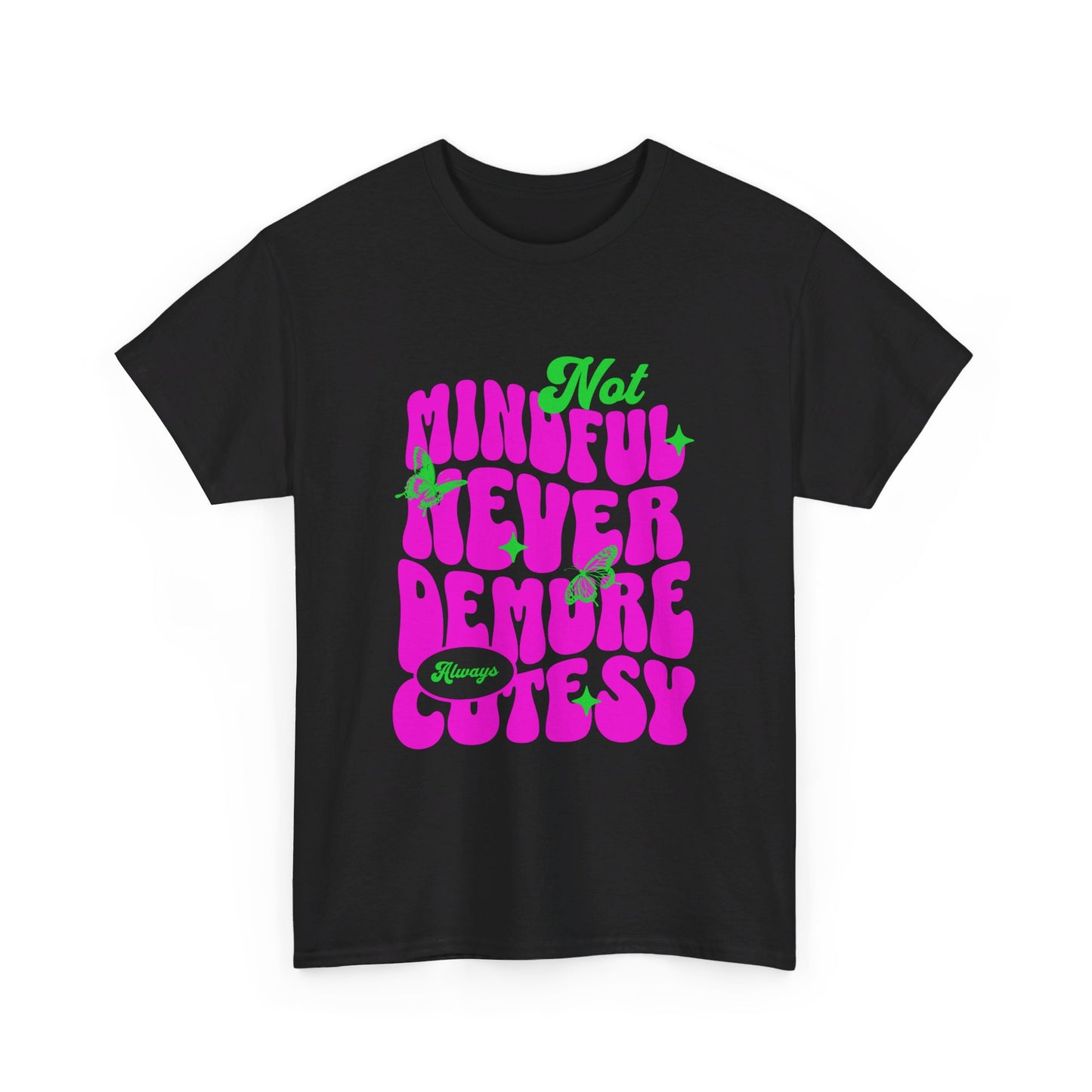 Not Mindful Never Demure Always Cutesy Unisex Heavy Cotton Tee