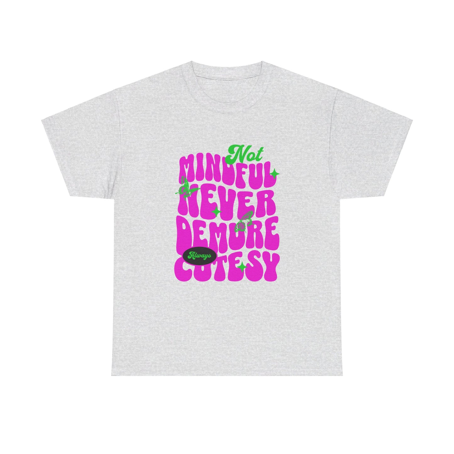 Not Mindful Never Demure Always Cutesy Unisex Heavy Cotton Tee