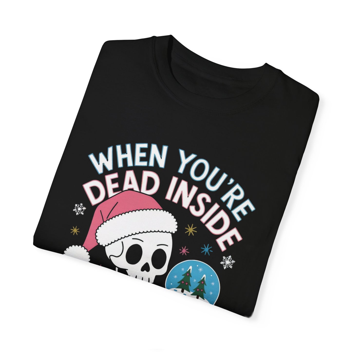 When You're Dead Inside, but it's Christmas Skeleton Santa Hat Unisex T-shirt, Funny Dark Humor Tee, Snow Globe Xmas Top, Holiday