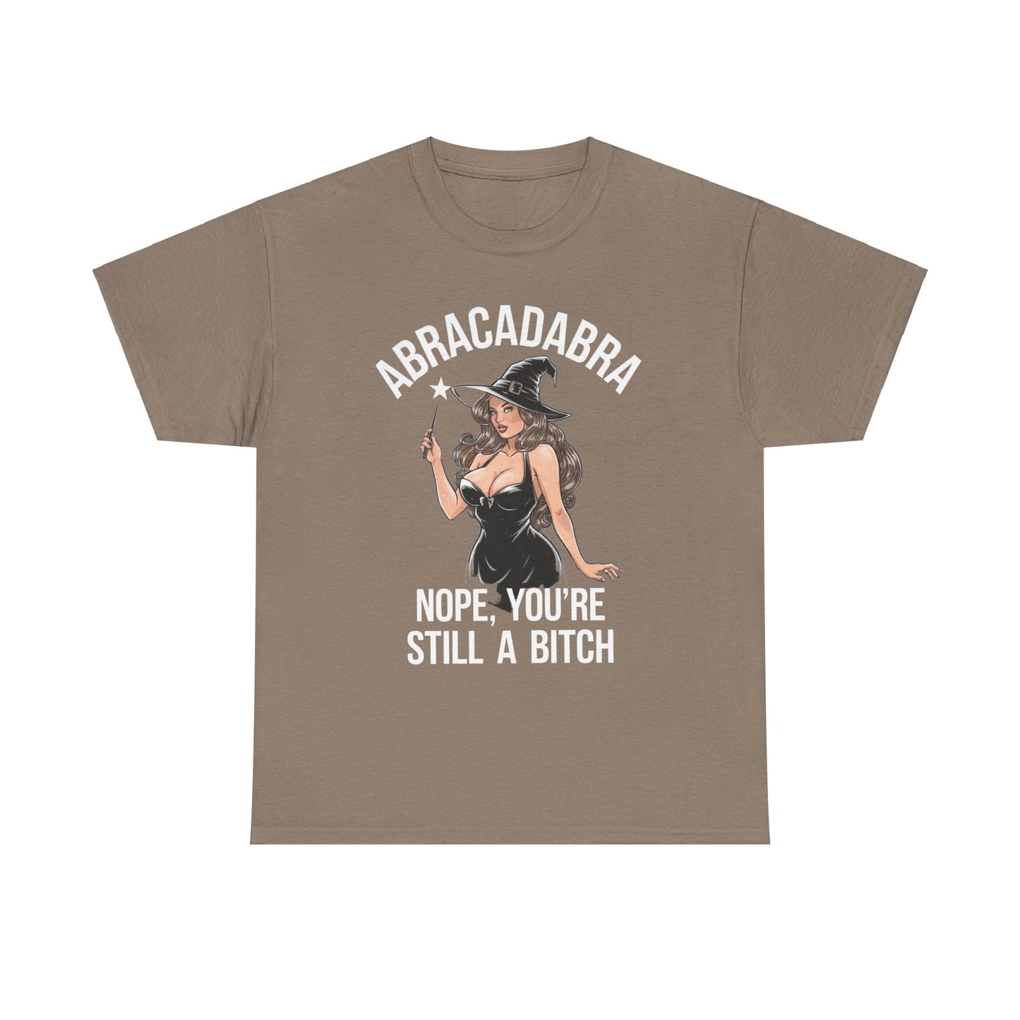 Sarcastic Witch Funny Abracadabra Nope You're Still A B*tch Unisex Tee, Heavy Cotton Shirt, Magic Wand, Halloween