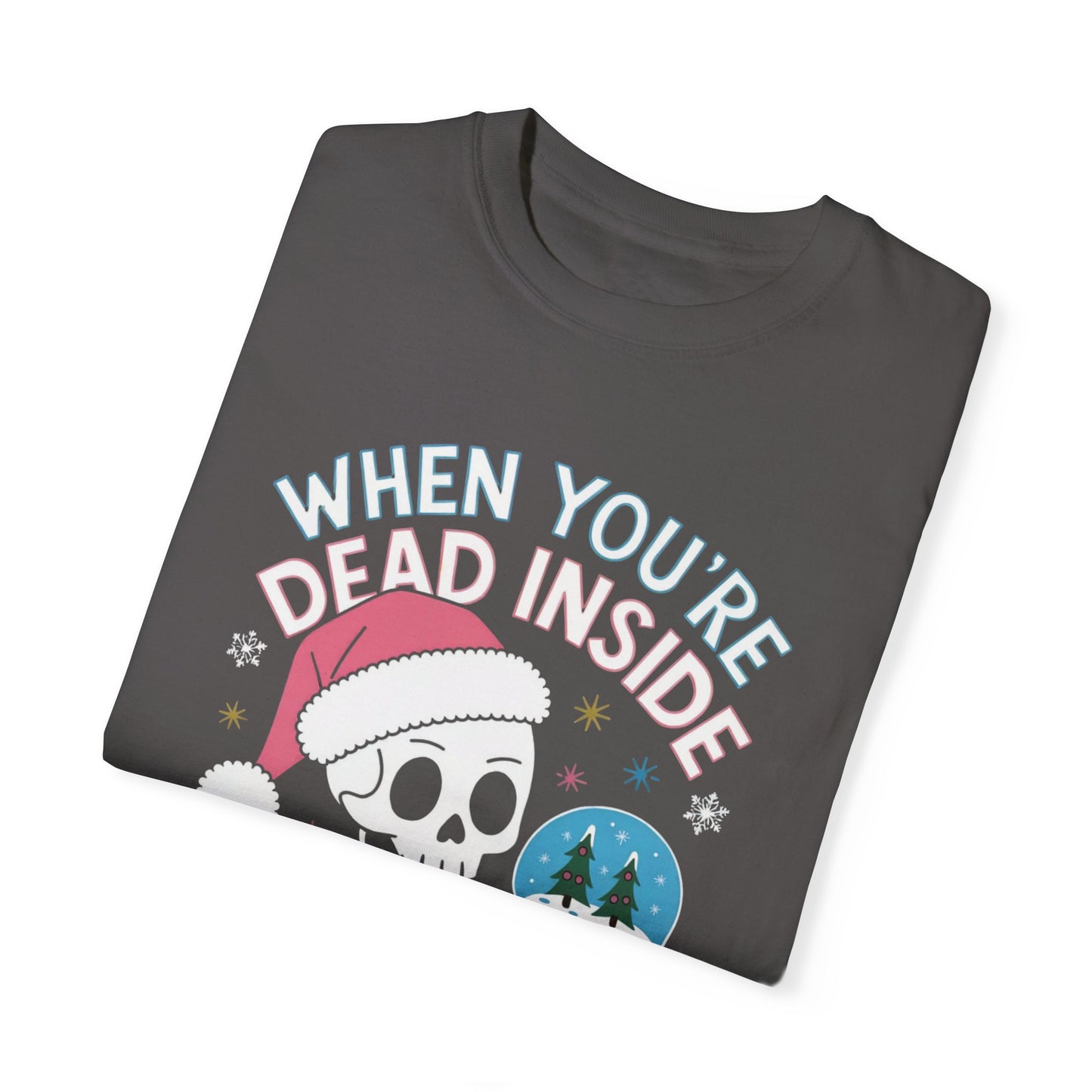 When You're Dead Inside, but it's Christmas Skeleton Santa Hat Unisex T-shirt, Funny Dark Humor Tee, Snow Globe Xmas Top, Holiday