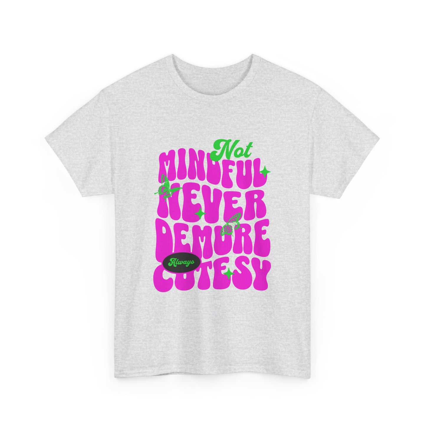 Not Mindful Never Demure Always Cutesy Unisex Heavy Cotton Tee