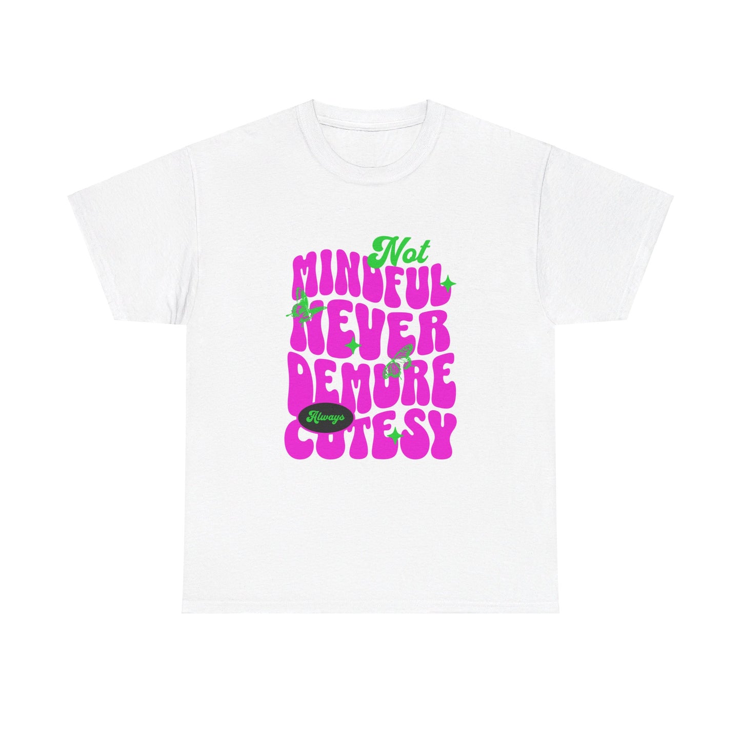 Not Mindful Never Demure Always Cutesy Unisex Heavy Cotton Tee