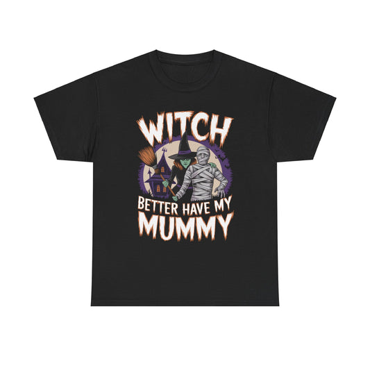 Witch Better Have My Mummy Funny Halloween Unisex Heavy Cotton Tee T-shirt T-Shirt, Halloween Shirt, Fall Tee, Halloween Costume, Spooky Shirt