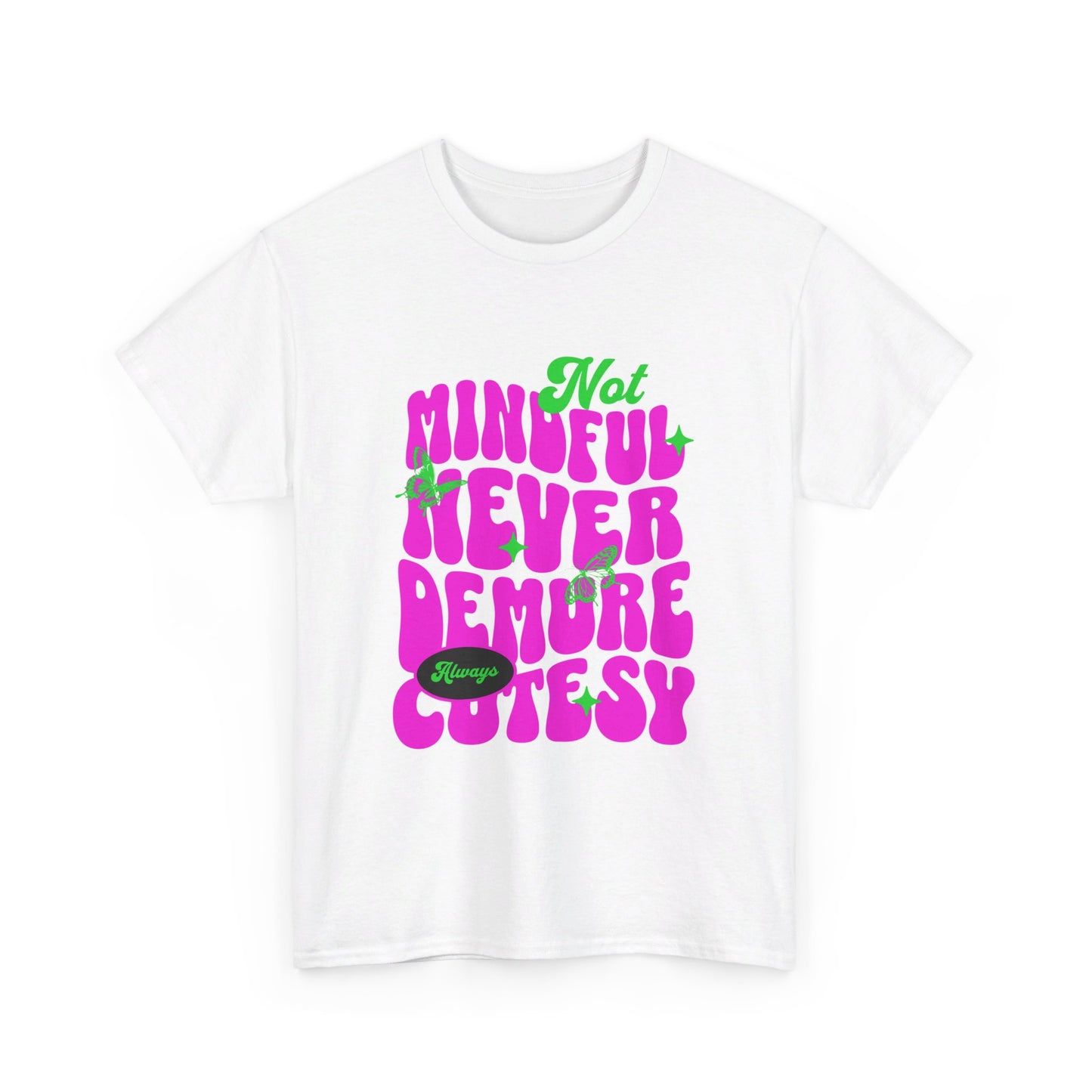 Not Mindful Never Demure Always Cutesy Unisex Heavy Cotton Tee