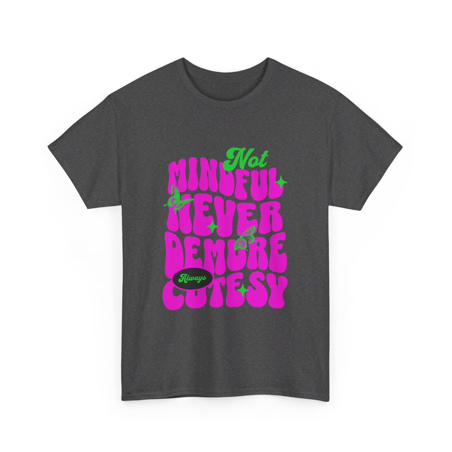 Not Mindful Never Demure Always Cutesy Unisex Heavy Cotton Tee